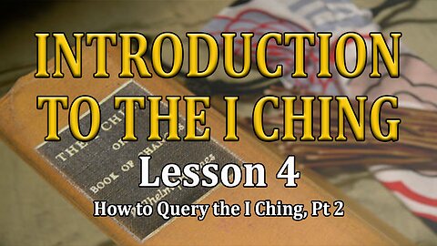 Understanding the I Ching - lesson 4 - How to Query the I Ching pt. 2