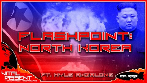 Flashpoint North Korea ft. Kyle Anzalone Ep. 236