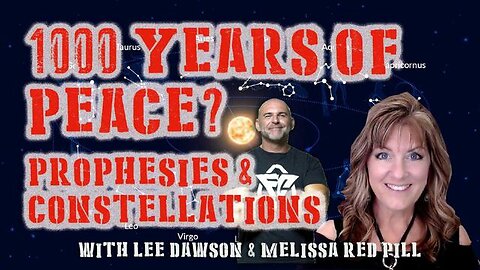 1000 YEARS OF PEACE? PROPHESIES & CONSTELLATIONS WITH MELISSA REDPILL & LEE DAWSON