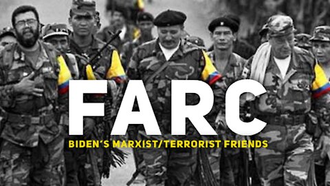 FARC - Biden's Marxist/Terrorist Friends