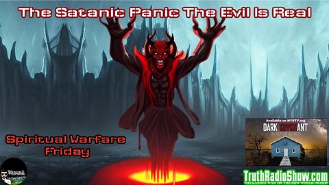 The Satanic Panic The Evil Is Real - Spiritual Warfare Friday: LIVE 10pm est