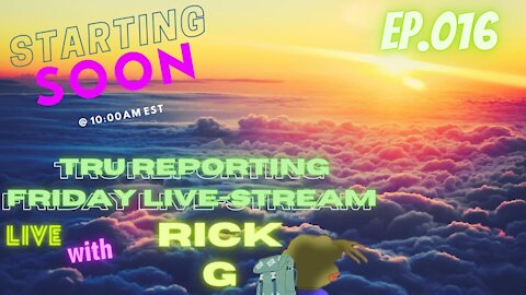 TRUreporting Presents: The Friday Morning Live Stream with Rick. G! ep.016
