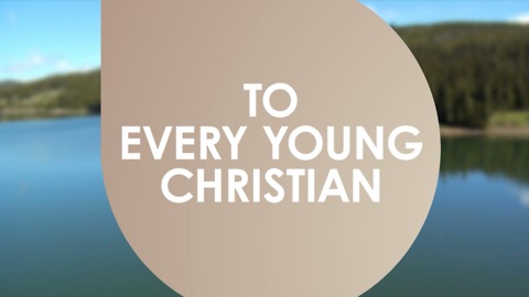 To every young christian