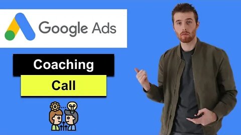 Google Ads Coaching (2022) - Take Your Knowledge Of Google Ads To The Next Level