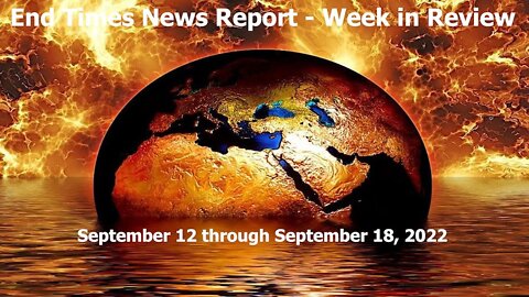 Jesus 24/7 Episode #101: End Times News Report - Week in Review - 9/12 through 9/18/22