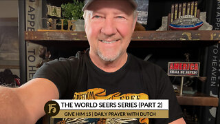 The World Seers Series (Part 2) | Give Him 15: Daily Prayer with Dutch | September 27, 2022