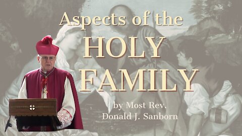 Aspects of the Holy Family, by Most Rev. Donald J. Sanborn