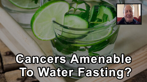 Are Certain Cancers More Amenable To Water Fasting? - Ralph Moss