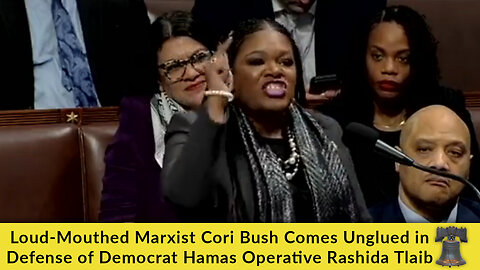 Loud-Mouthed Marxist Cori Bush Comes Unglued in Defense of Democrat Hamas Operative Rashida Tlaib