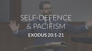 Self-Defence and Pacifism (Exodus 20:1-21)