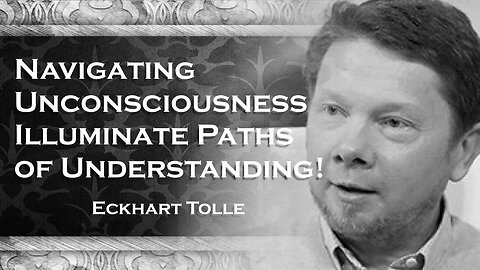 ECKHART TOLLE, Dealing with Unconscious Individuals Illuminating Paths of Understanding