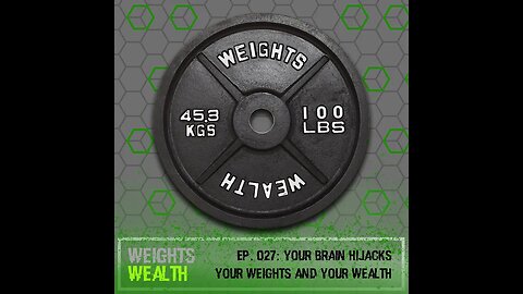 EP. 027: Your Brain Hijacks Your Weights & Your Wealth