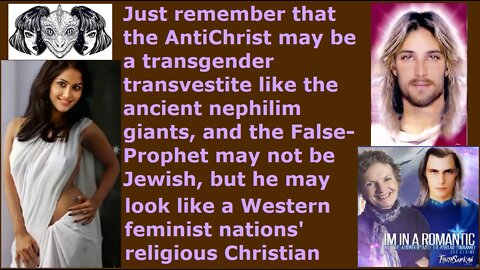 Be aware that the NWO AntiChrist could be a transvestite and the False-Prophet may look Scandinavian