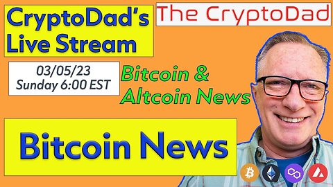 CryptoDad’s Live Q & A 6 PM EST Sunday 03-05-23 Bitcoin News