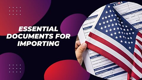 A Comprehensive List of Documents for Importing into the USA