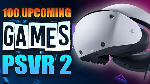 100 Confirmed Upcoming Games on PSVR 2