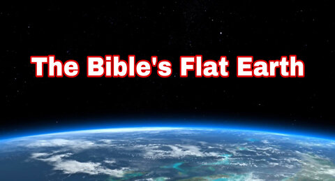 The Bible's Flat Earth