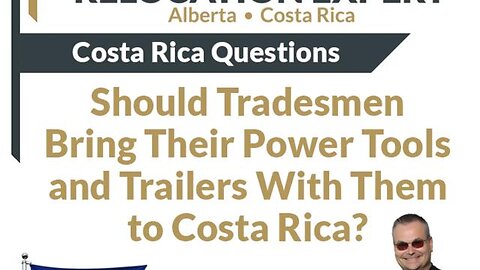 Costa Rica Questions - Should Tradesmen Bring Their Power Tools and Trailers With Them?