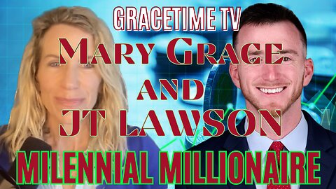 GraceTime TV LIVE: Milennial Millionaire Spotlight with Mary Grace and JT Lawson