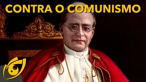 Pio XI CONTRA o COMUNISMO