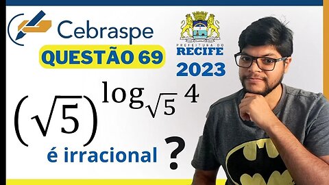 O número √5^log 4√5 é um número irracional? SEDUC RECIFE 2023 Banca CEBRASPE |Logaritmo exercícios