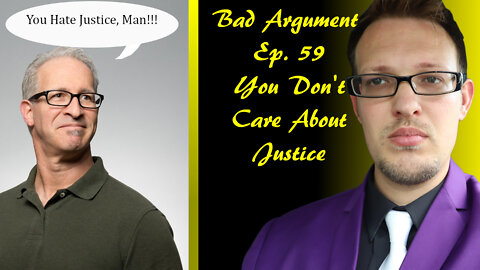 Bad Arguments Ep. 59 You Don't Believe in Justice