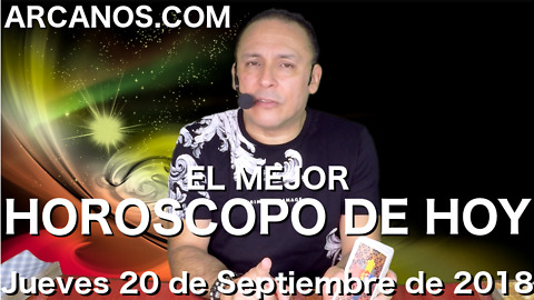 EL MEJOR HOROSCOPO DE HOY ARCANOS Jueves 20 de Septiembre de 2018