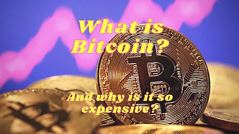 What Is Bitcoin, & Why Is It So Expensive??