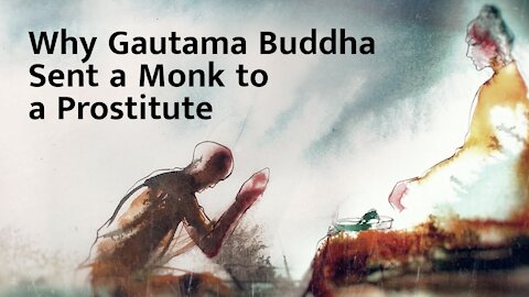 Why Gautama Buddha Sent a Monk to a Prostitute – Sadhguru