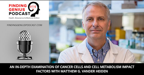 Cancer Cells and Cell Metabolism Impact Factors with Matthew G. Vander Heiden