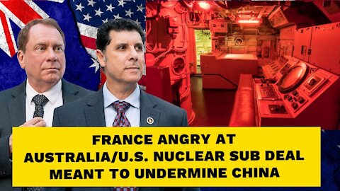 France Angry at AUKUS Deal Meant to Confront China's Growing Ambitions in Asia!