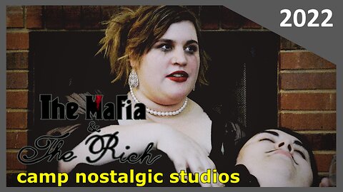 "The Mafia & the Rich" | 2022 | Camp Nostalgic Studios ™