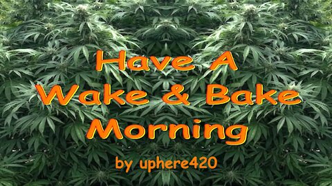 Have A Wake & Bake Morning by uphere420