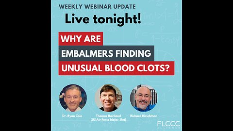 Why Are Embalmers Finding Unusual Blood Clots? FLCCC Weekly Update (April 24, 2024)