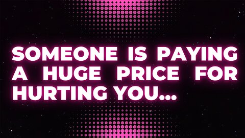 God: Someone is paying a huge price for hurting you…