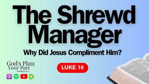 Luke 16 | What is the Meaning of the Parable of the Shrewd Manager?