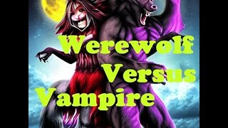 Werewolf Versus Vampire