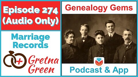 Episode 274 - Marriage Records and Gretna Green (AUDIO ONLY PODCAST)