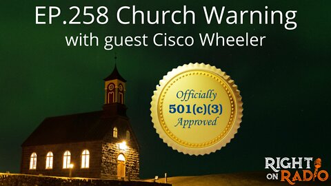 EP.258 Church Warning ”Charitable Status 501C3 with Cisco Wheeler
