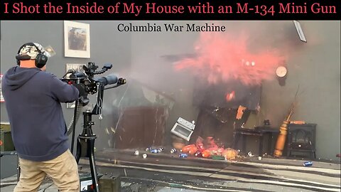 I Shot The Inside Of My House With An M134 Mini Gun Columbia War Machine