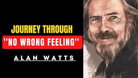 🌟 Embracing Your Feelings: Alan Watts Mind Blowing Insights NO WRONG FEELINGS 🔥