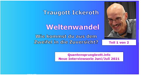 Traugott Ickerot - Weltenwandel (1/2) - Wie kommst du aus dem Zweifel in die Zuversicht?