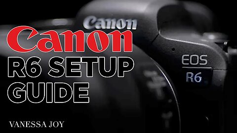 Canon R6 : Quick Start User's Setup Guide (Easy Steps)