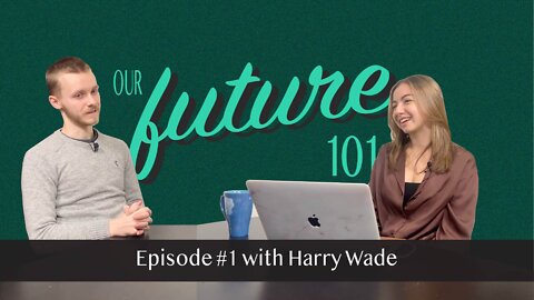 Our Future 101 - Ep 1: Harry Wade