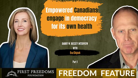 Pt 1 – Empowered Canadians Engage in Democracy for Its Own Health – Eva Chipiuk
