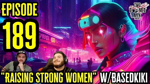 Episode 189 "Raising Strong Women" w/BasedKiki