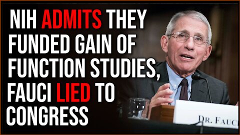 National Institute Of Health ADMITS Funding Gain Of Function Research, Fauci LIED To Congress