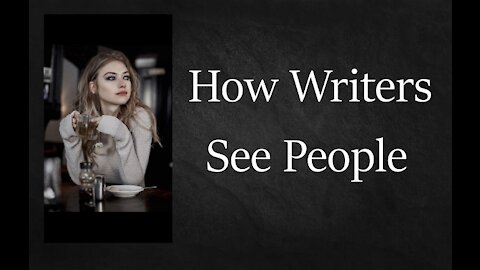 How Writers See People As Characters
