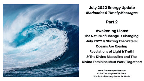 July 2022 Marinades: Awakening Lions ~ The Nature of Change Is Changing! Its The Ride of a Lifetime