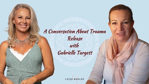 A Conversation About Trauma Release With Gabrielle Targett